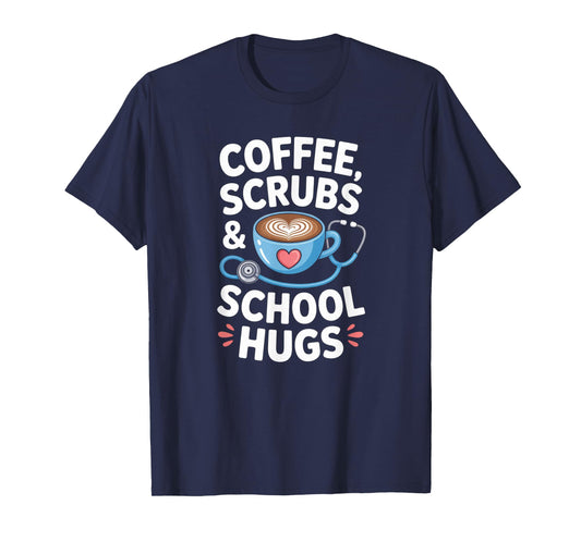 Coffee Scrubs & School Hugs Nursing School Nurse Funny T-Shirt