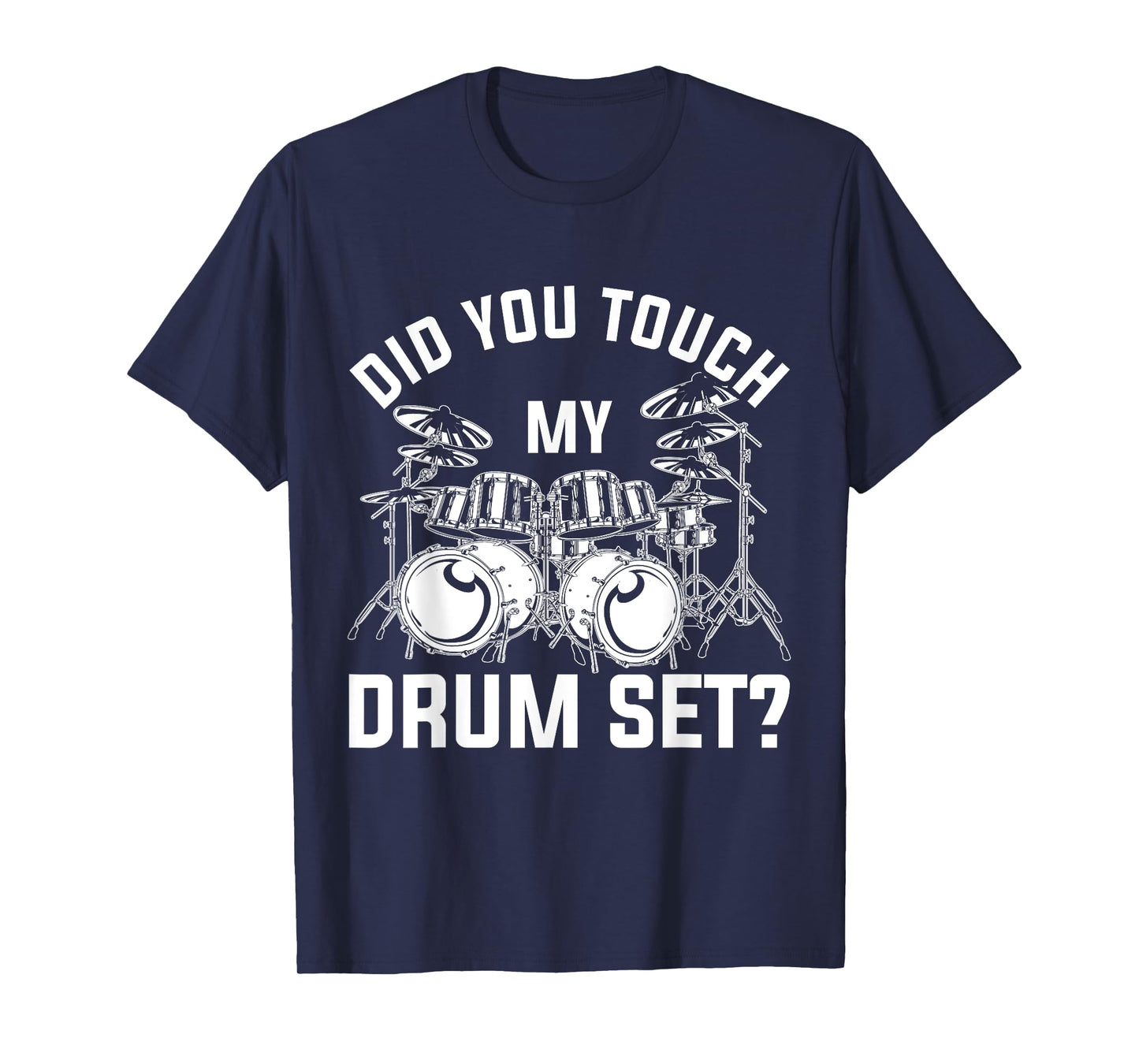 Did You Touch My Drum Set Funny Drummer Percussion Drums T-Shirt Small