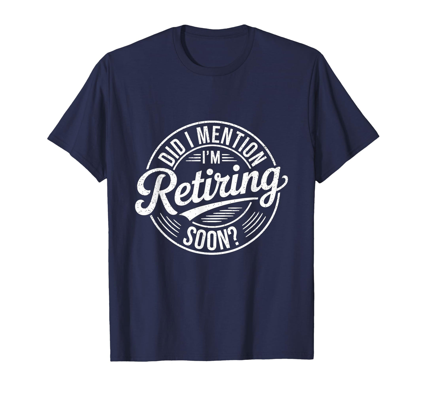 Did I Mention I'm Retiring Soon Funny Retirement T-Shirt