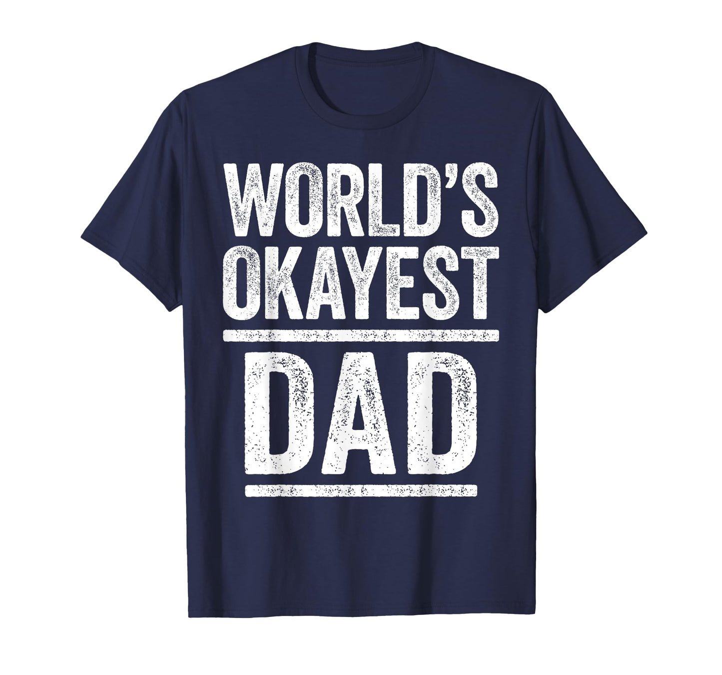 World's Okayest Dad Shirt Men Best Daddy Ever Fathers Day T-Shirt