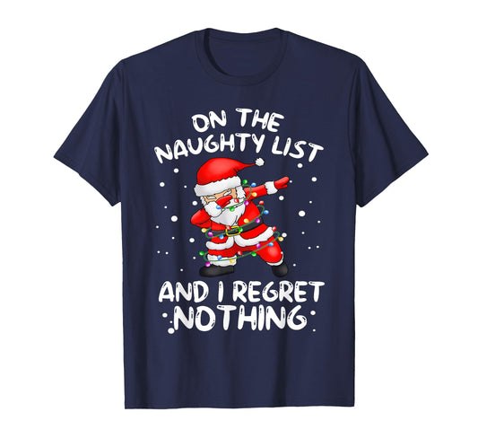 On the Naughty List and I Regret Nothing Dabbing Santa T-Shirt