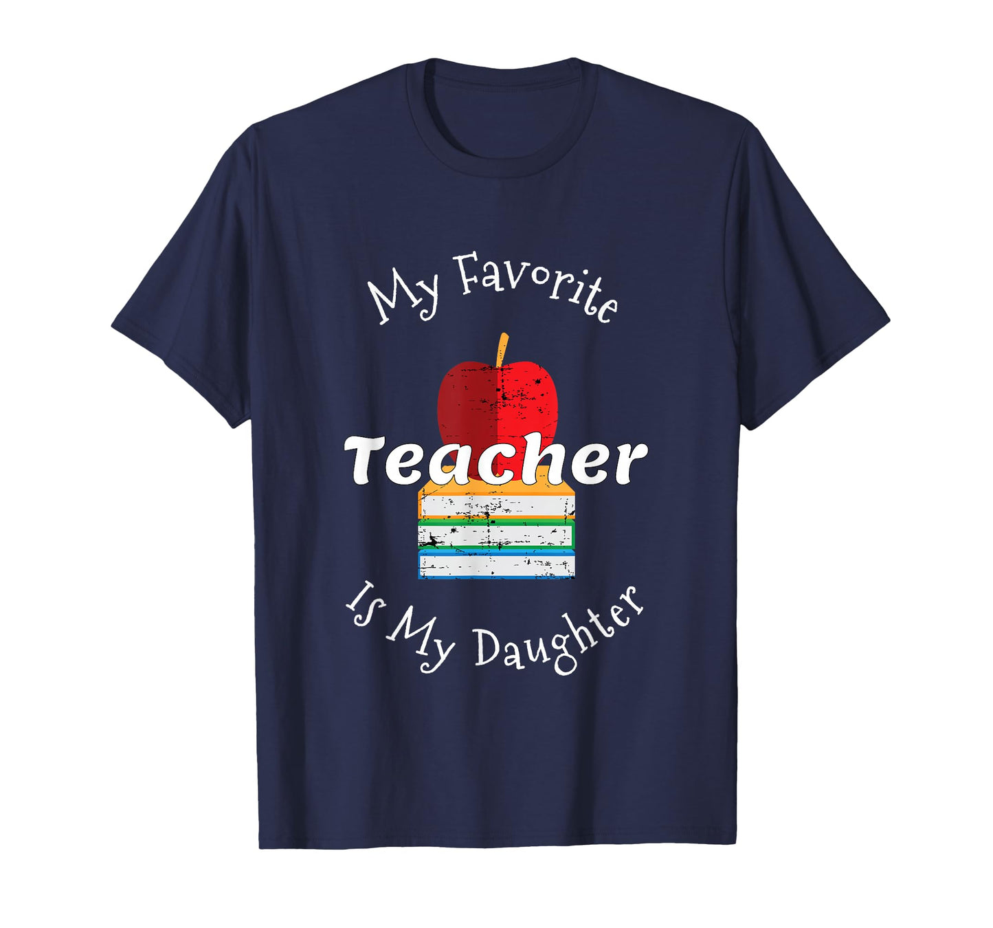 My Favorite Teacher is My Daughter - Mom of a Teacher T-Shirt