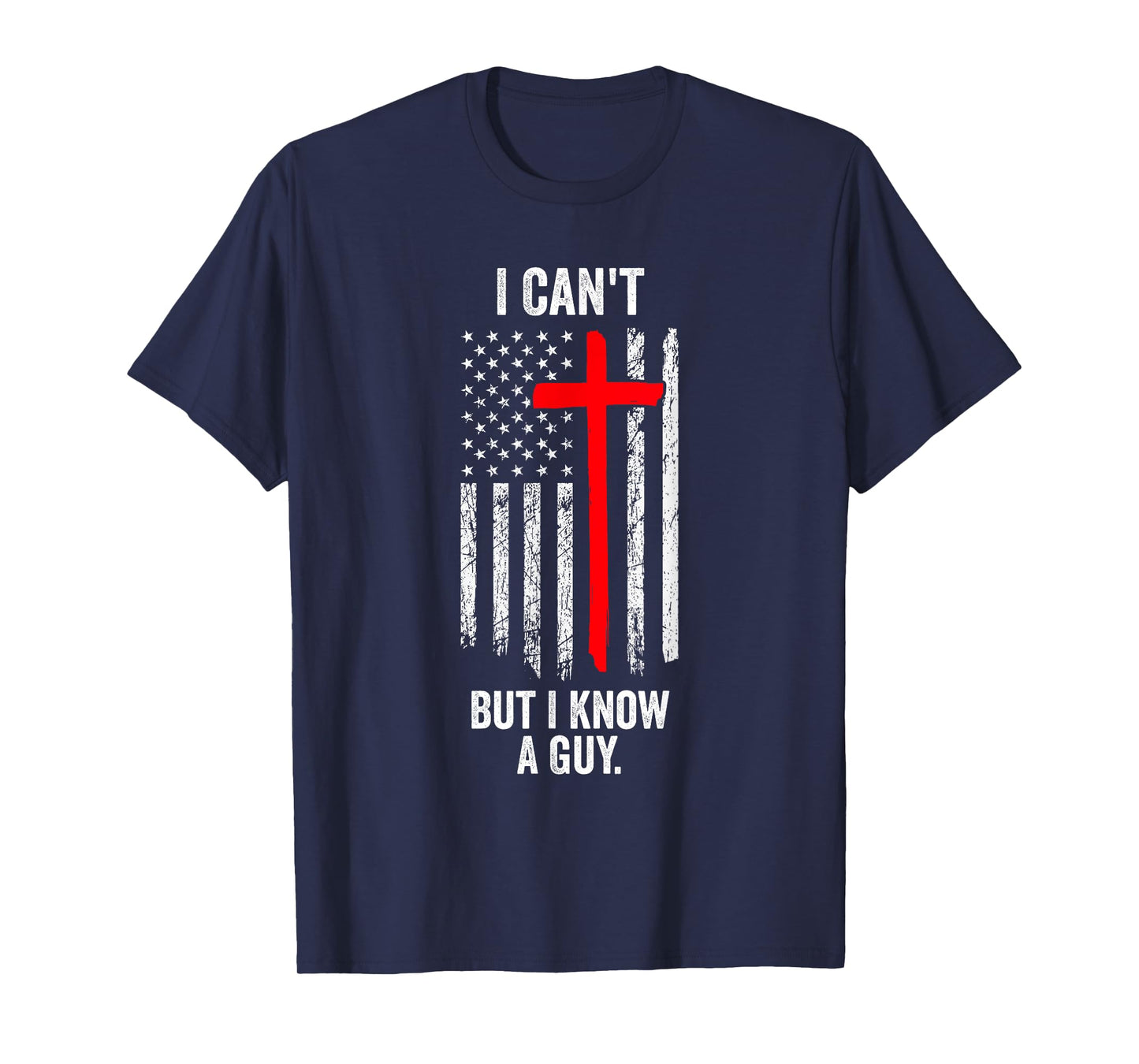 I Cant But I Know A Guy Funny Jesus Cross Christian USA Flag T-Shirt for Women Men