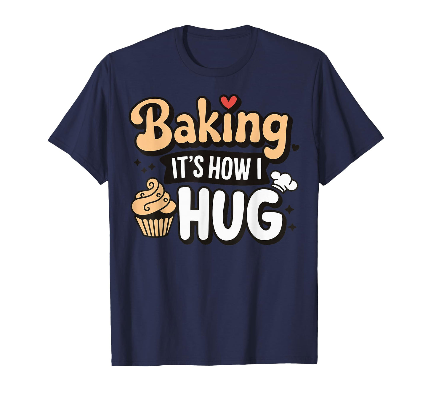 Baking It's How I Hug T-Shirt
