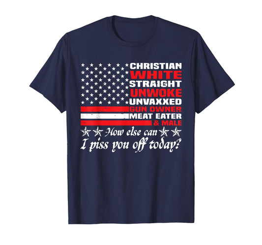 How Else Can I Piss You Off Today Christian White 4th July T-Shirt