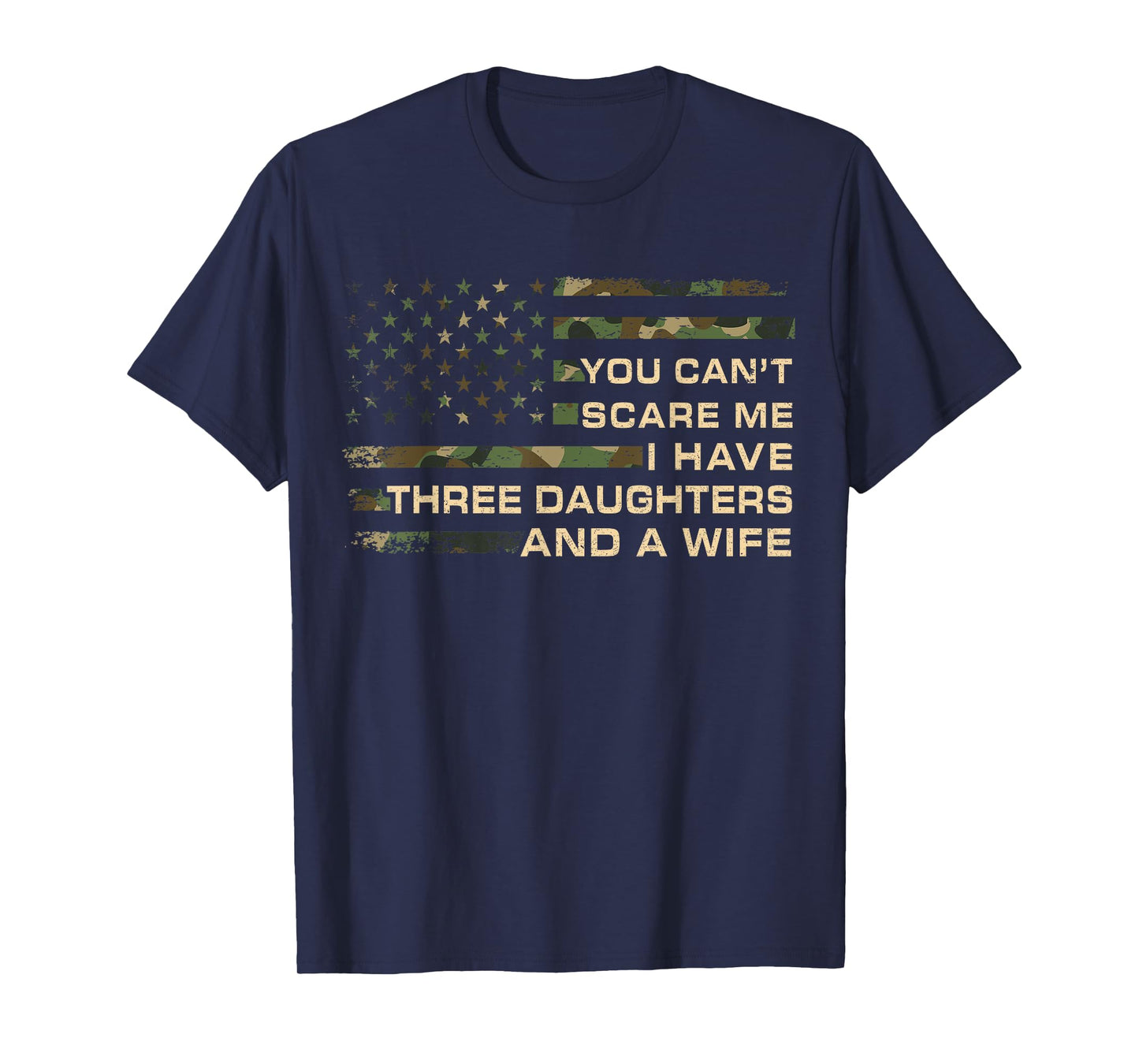 You Can't Scare Me I Have 3 Daughters & Wife Fathers Day Dad T-Shirt