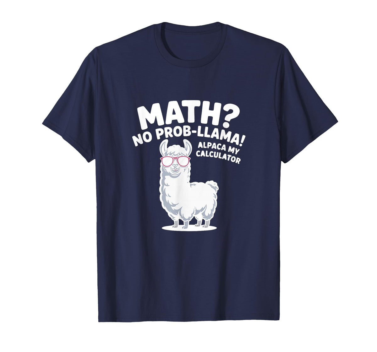 Math No Prob llama Alpaca My Calculator Funny Maths Teacher T-Shirt