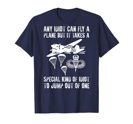 It Takes A Special Kind Of Idiot To Jump Out Of Plane (back) T-Shirt