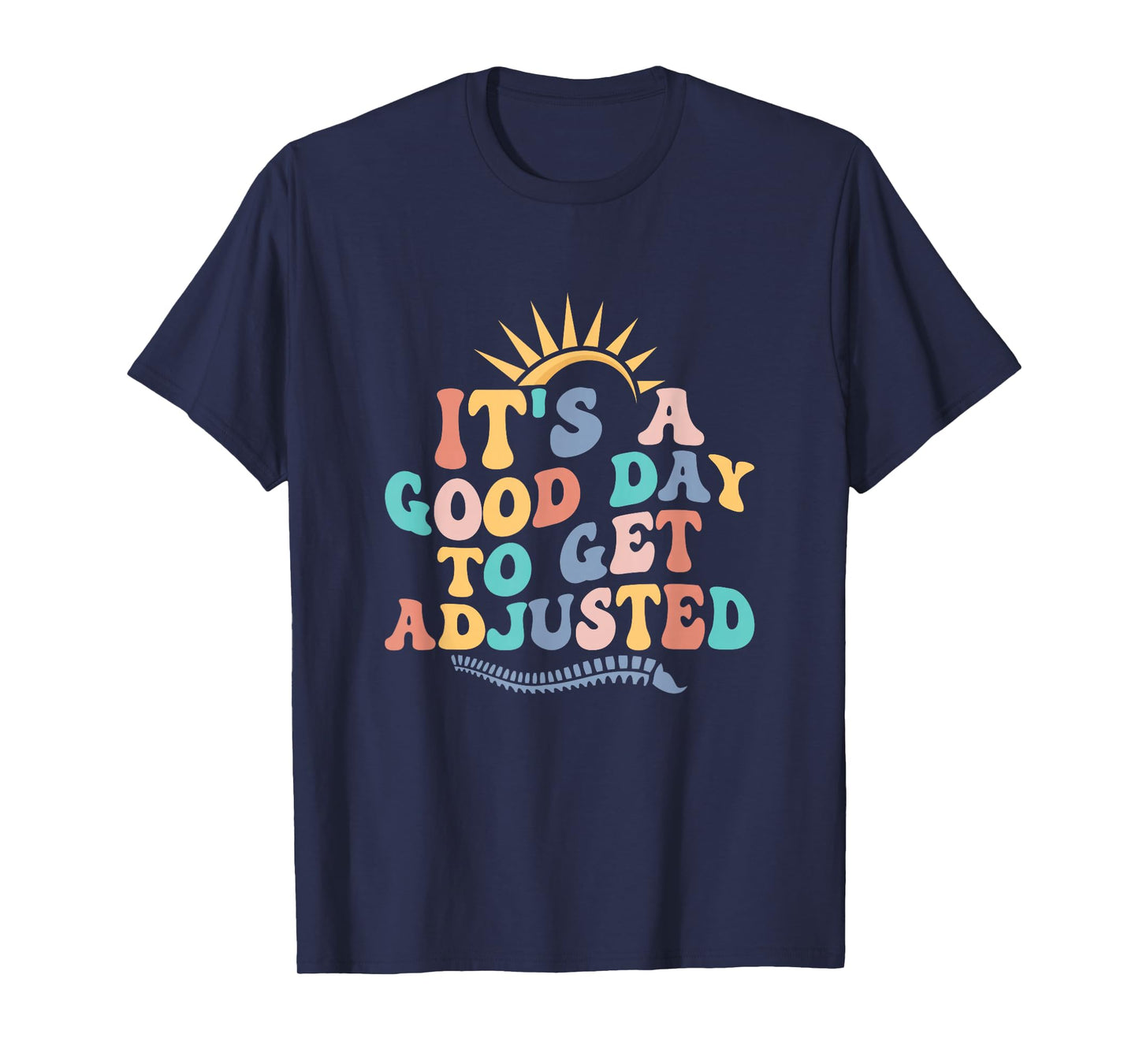 Chiropractic Adjustment Spine Outfits And Gifts It's A Good Day To Get Adjusted Chiropractor Chiropractic T-Shirt