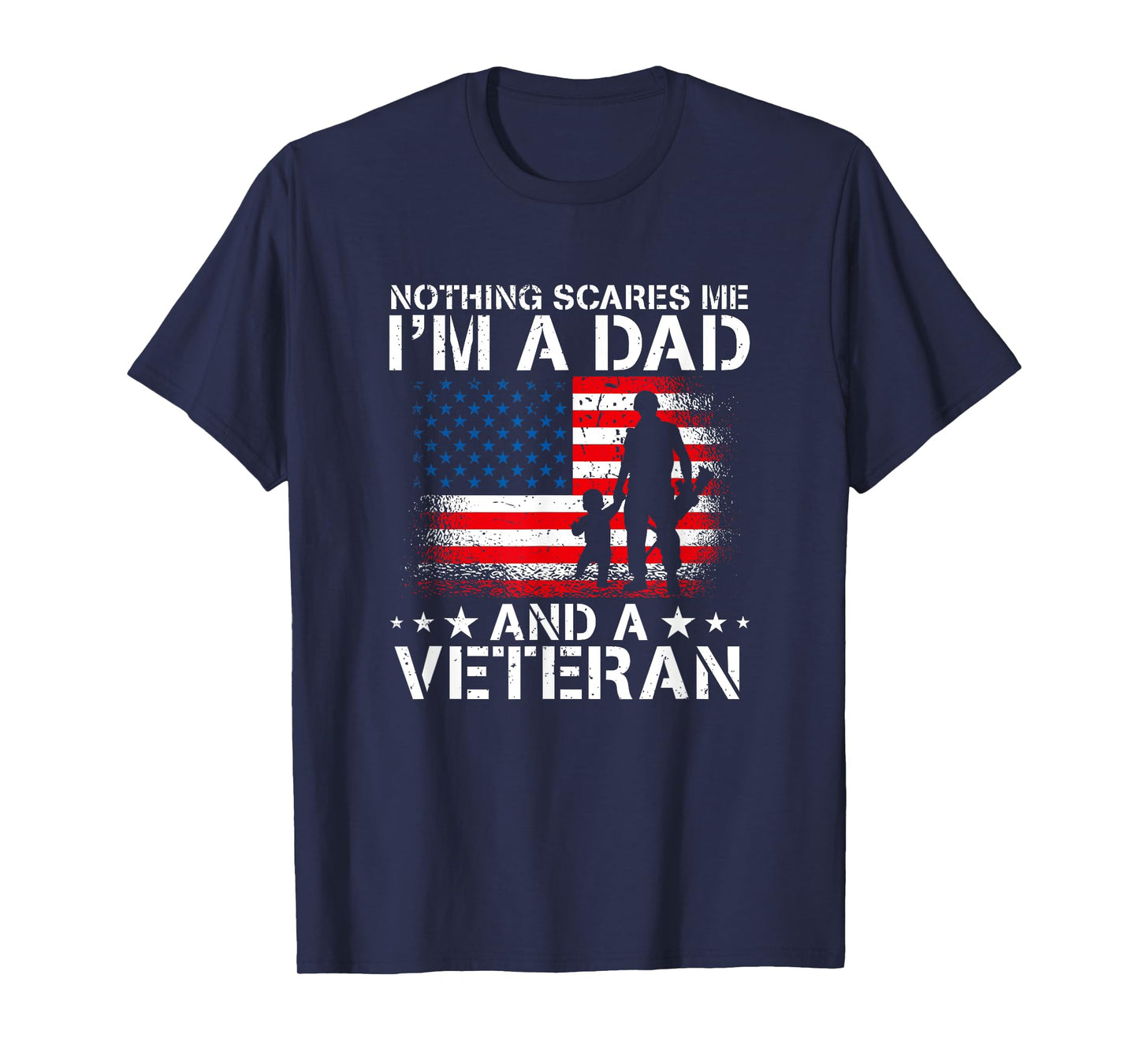 Nothing Scares Me I'm A Dad And A Veteran T-Shirt