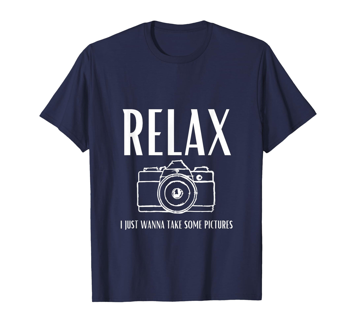 Relax | I just Wanna take Some Pictures | Jeffrey | Camera T-Shirt