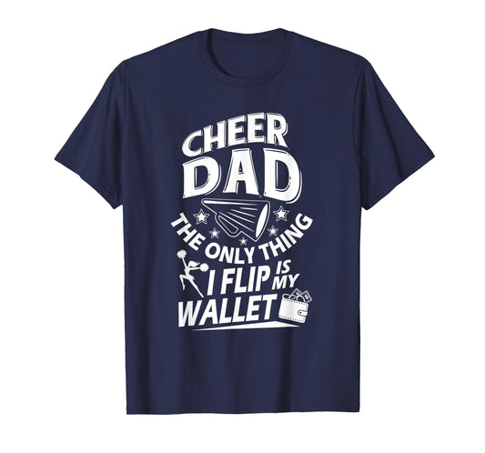 Cheer Dad Shirt Cheer Dad The Only Thing I Flip Is My Wallet T-Shirt