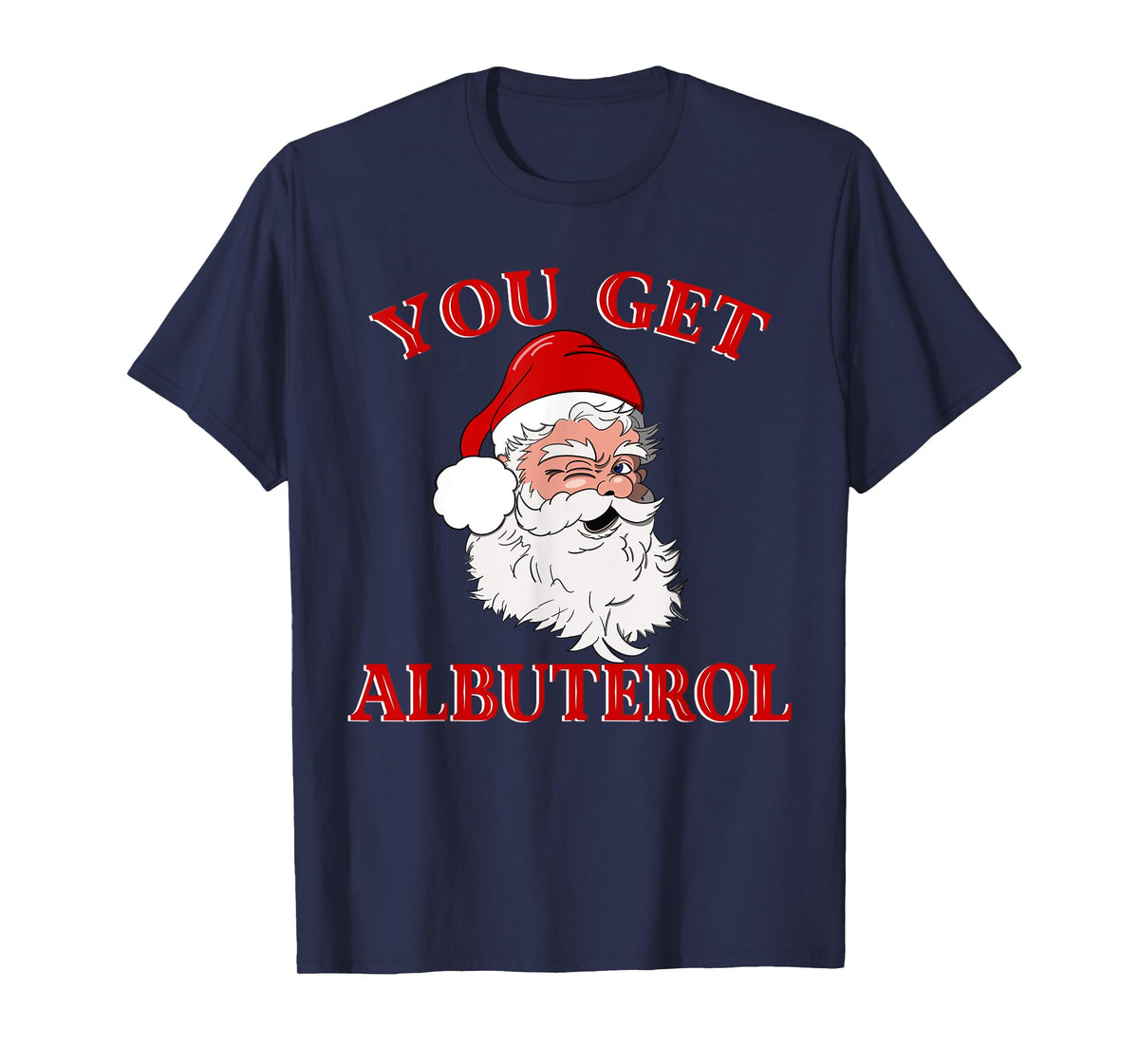 You Get Albuterol Respiratory Therapist Christmas Design T-Shirt