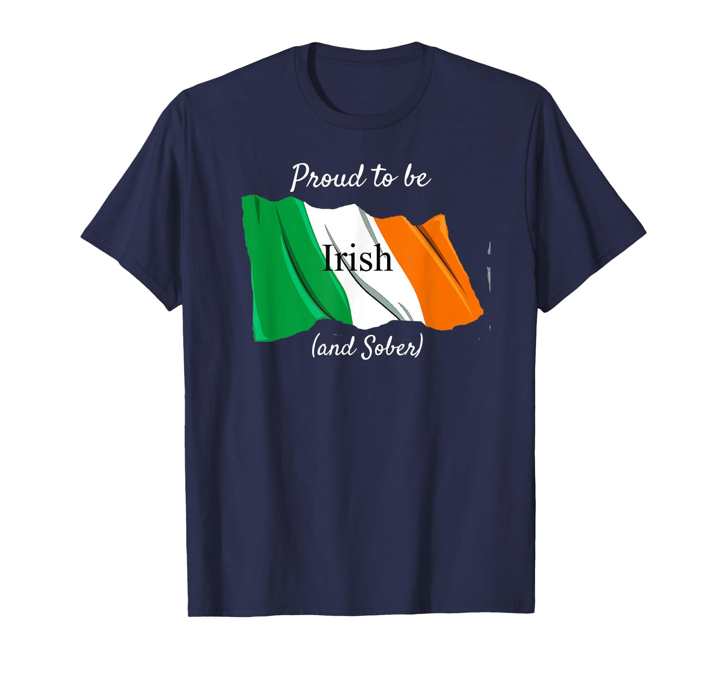 Irish Flag T-shirt Proud To Be Irish and Sober