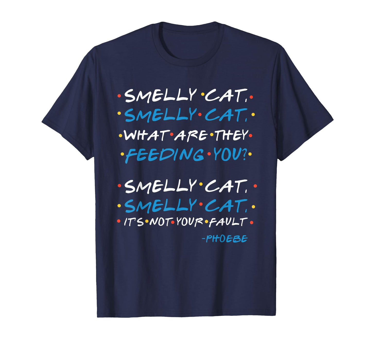 Smelly cat, smelly cat, what are they feeding you? T-Shirt