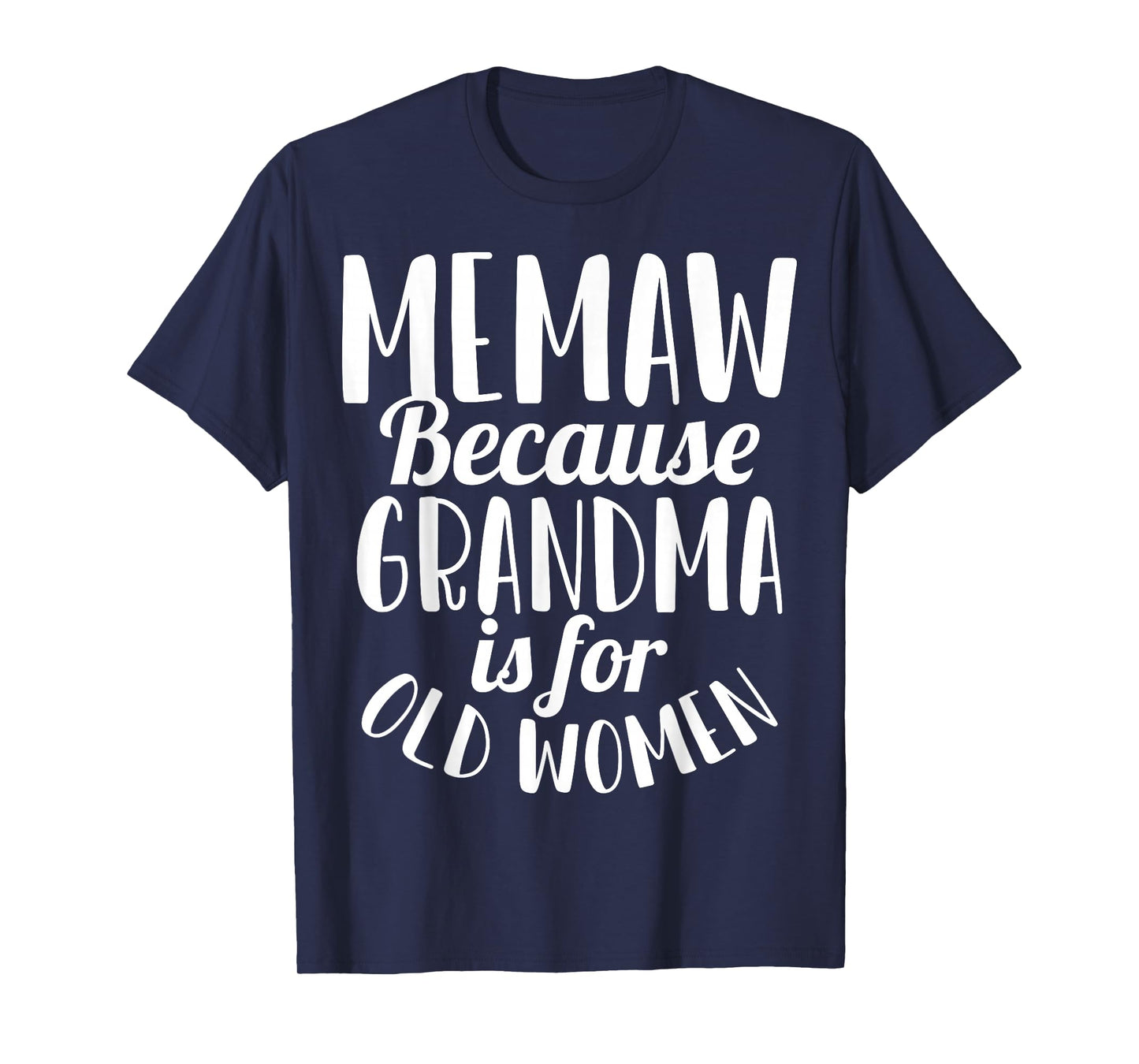 Memaw Because Grandma is for Old Women Funny T-Shirt