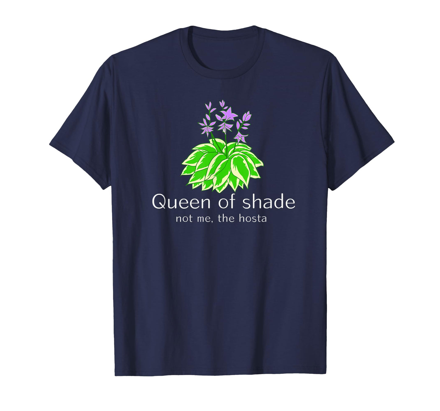 Funny Gift for Gardeners Hosta Plant Queen of Shade not me T-Shirt