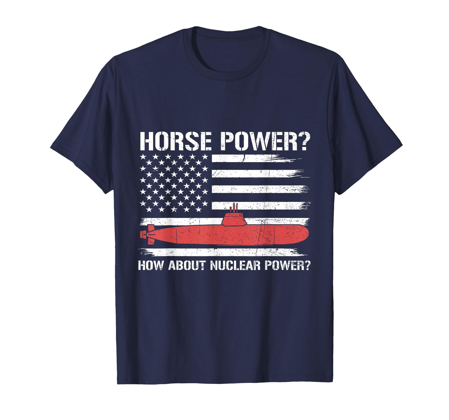 How About Nuclear Power Flag US Submarine Veteran Submariner T-Shirt