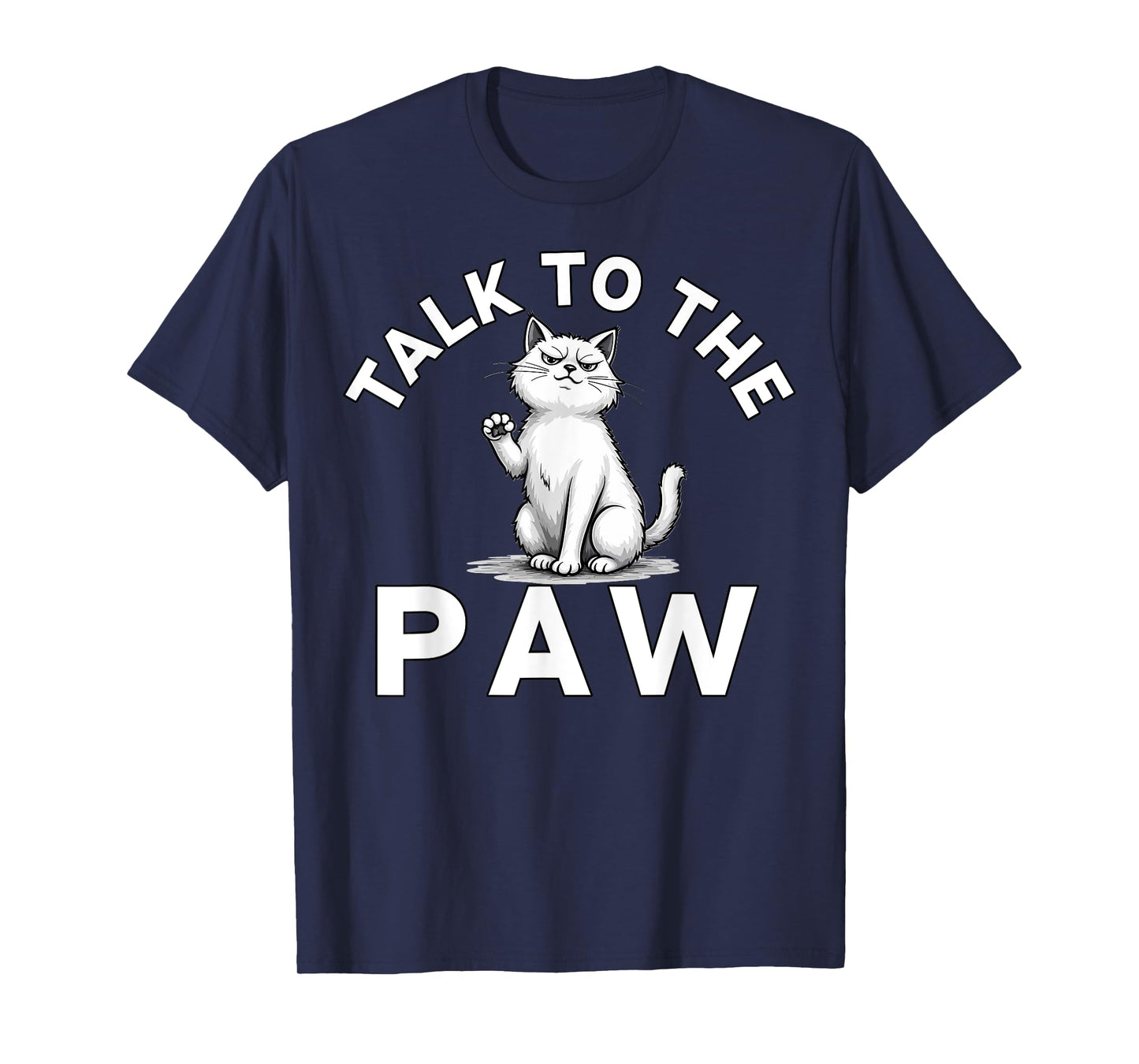 Talk to the Paw Cat Lovers Funny Pet Humor T-Shirt