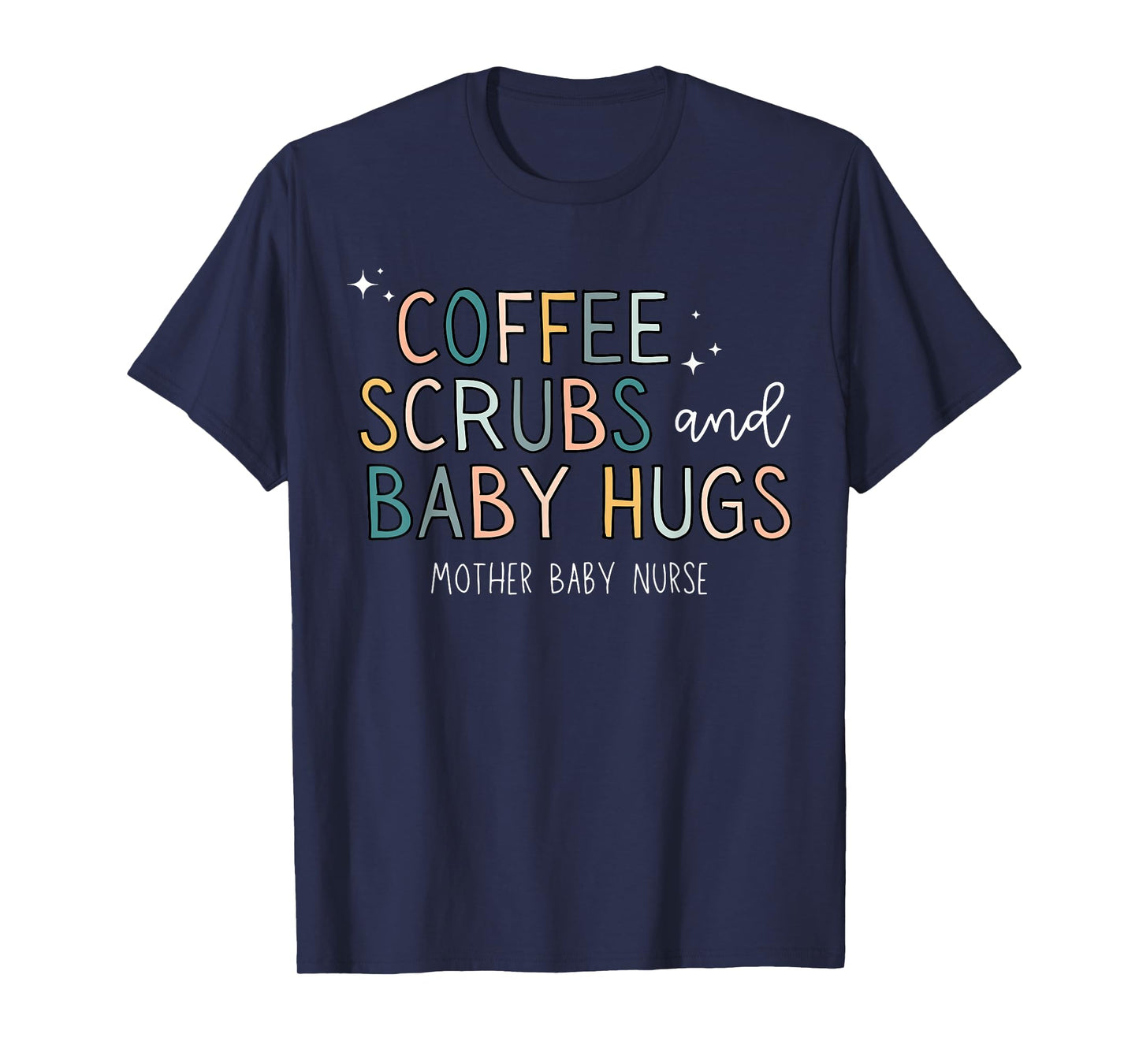 Coffee Scrubs & Baby Hugs Mother Baby Nurse T-Shirt