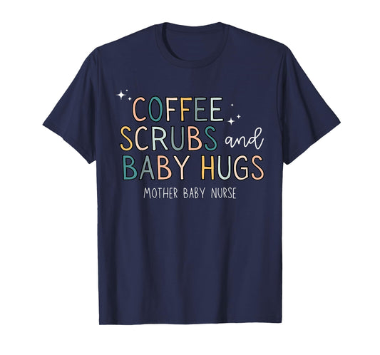 Coffee Scrubs & Baby Hugs Mother Baby Nurse T-Shirt