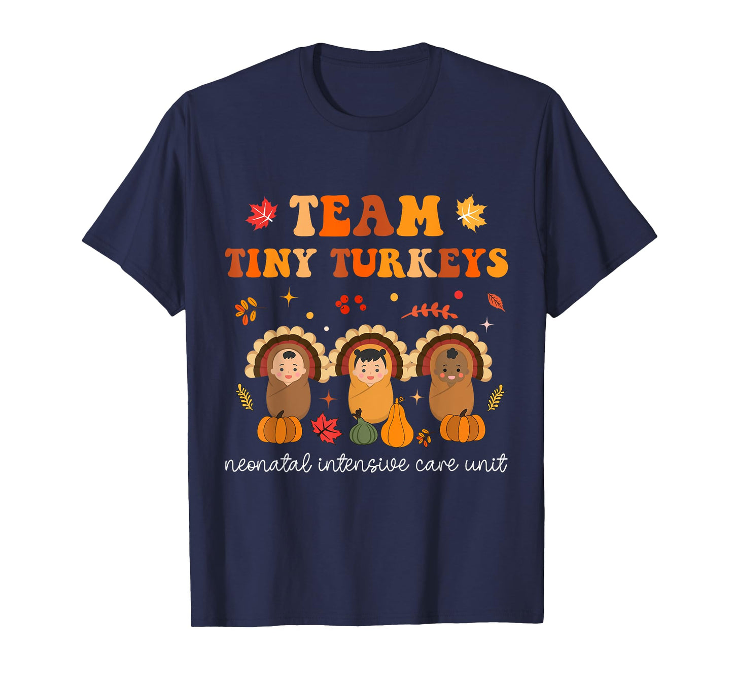 Cute Team Tiny Turkeys Neonatal NICU Nurse Thanksgiving Fall T-Shirt