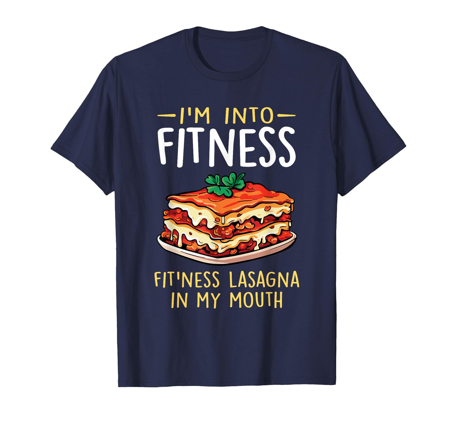 Im into Fitness Lasagna in My Mouth Funny Pasta Italian Food T-Shirt