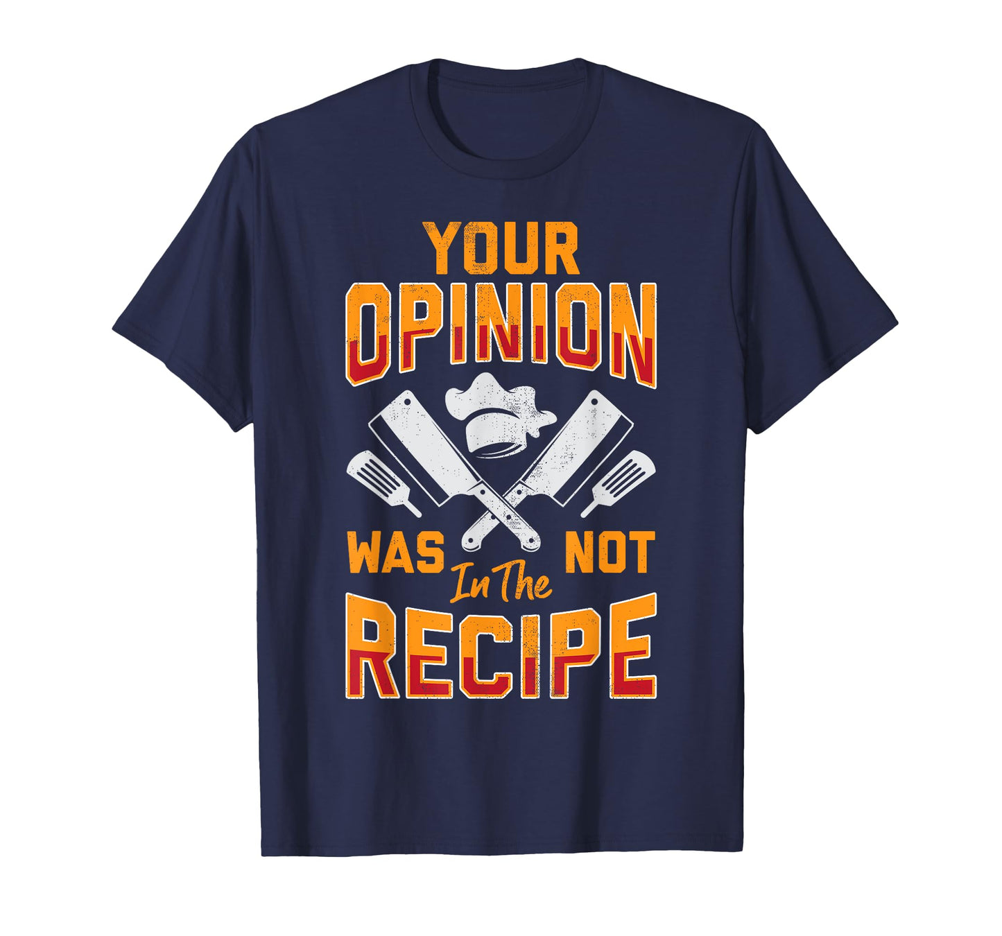 Chef Your Opinion Was Not In The Recipe Funny Cook Cooking T-Shirt