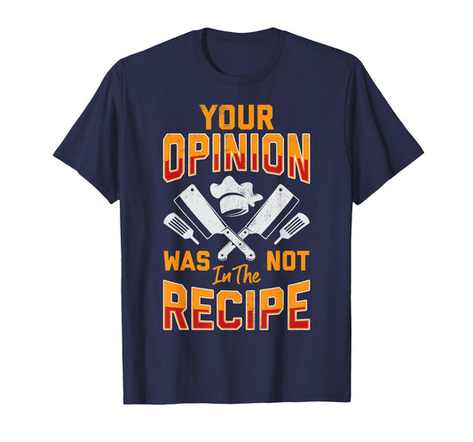 Chef Your Opinion Was Not In The Recipe Funny Cook Cooking T-Shirt