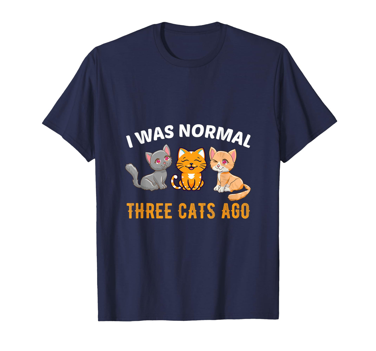 I was normal three Cats ago Kitty Cat Lover Men Women T-Shirt