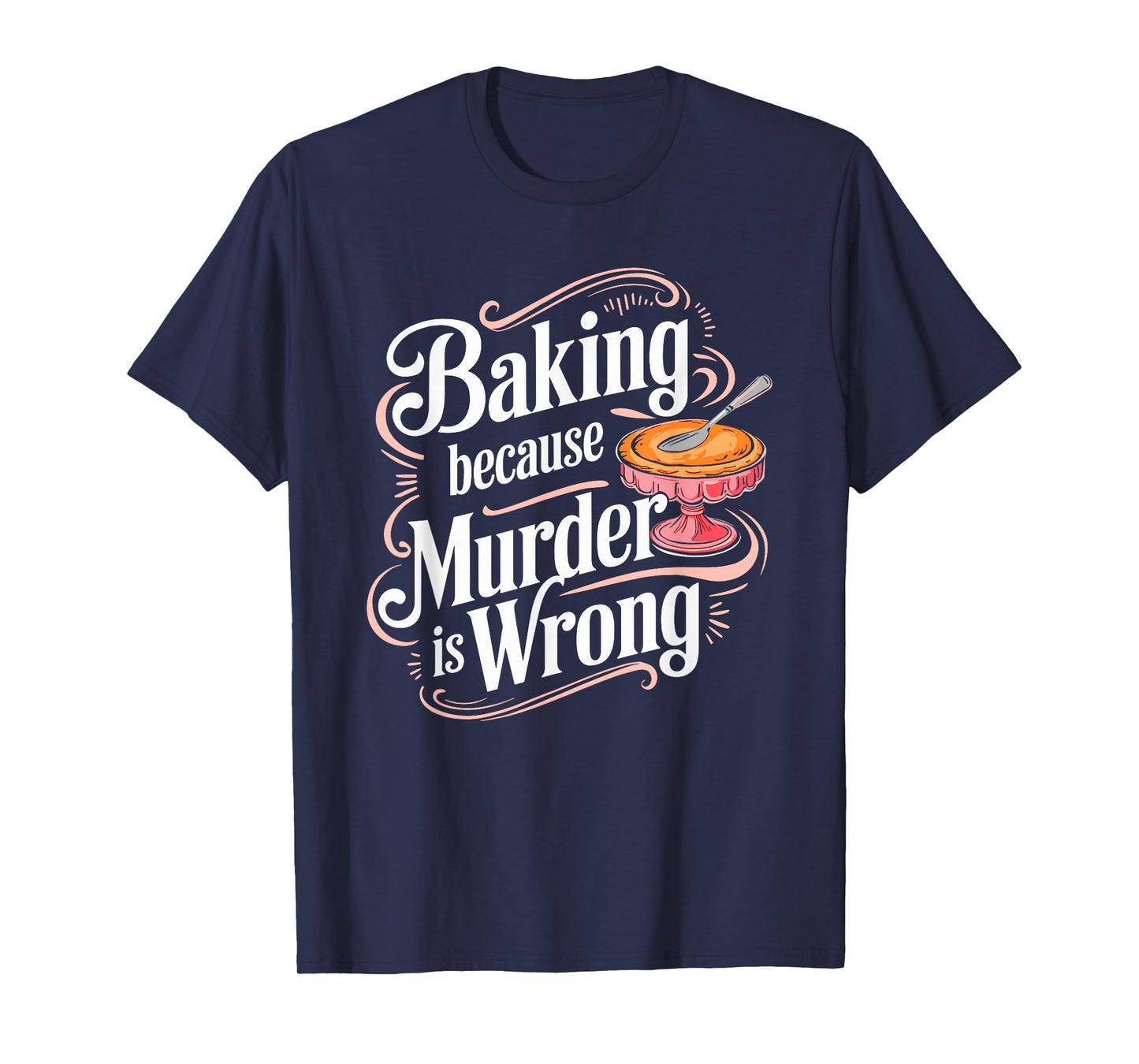 Baking Because Murder Is Wrong Humor T-Shirt