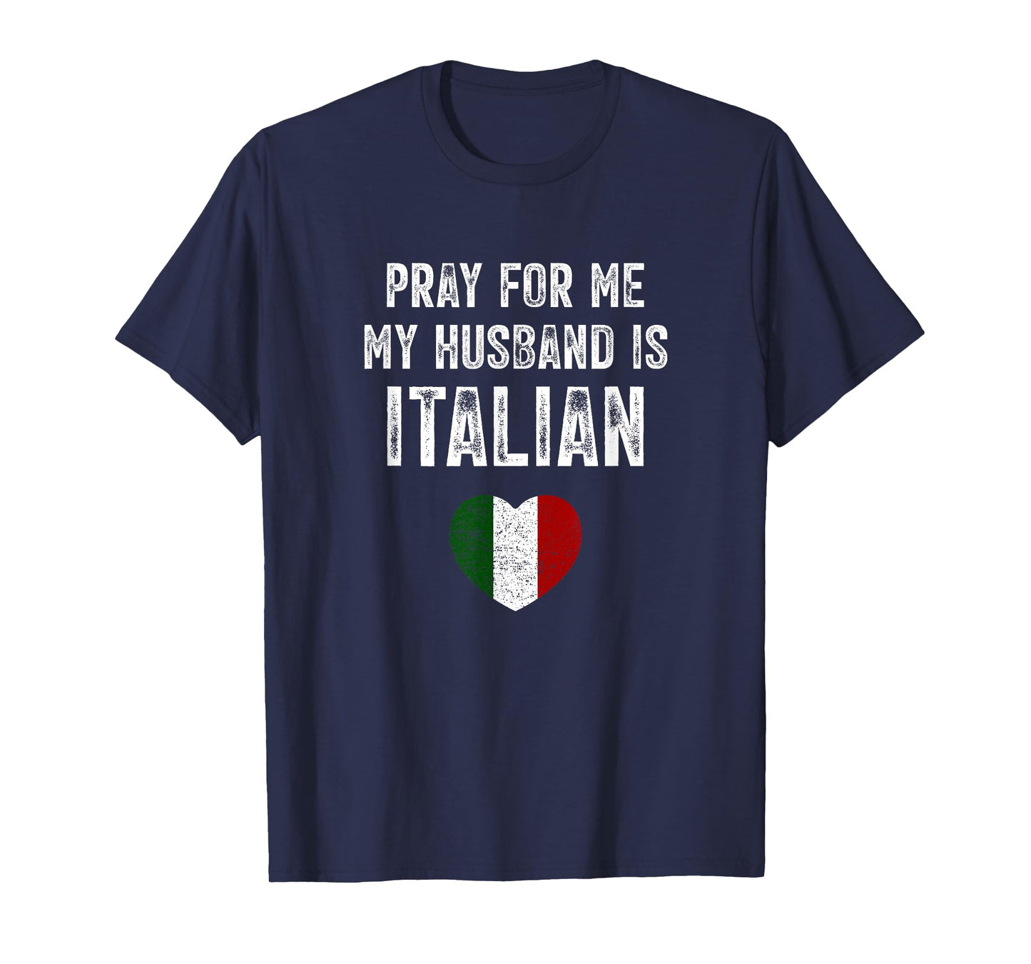 Pray For Me My Husband Is Italian Funny Saying Italia Flag T-Shirt