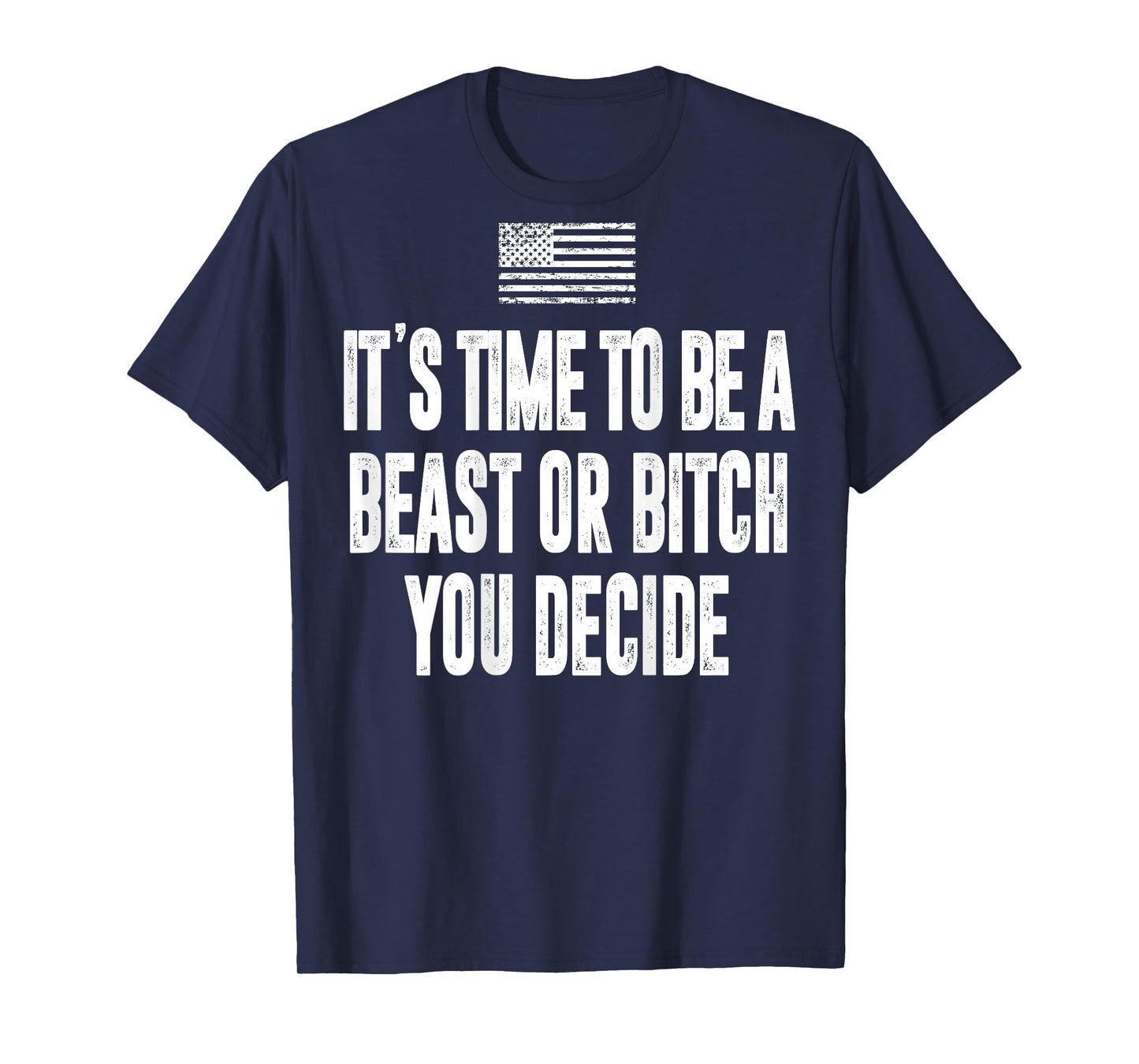 It's Time To Be A Beast Or Bitch You Decide T-Shirt