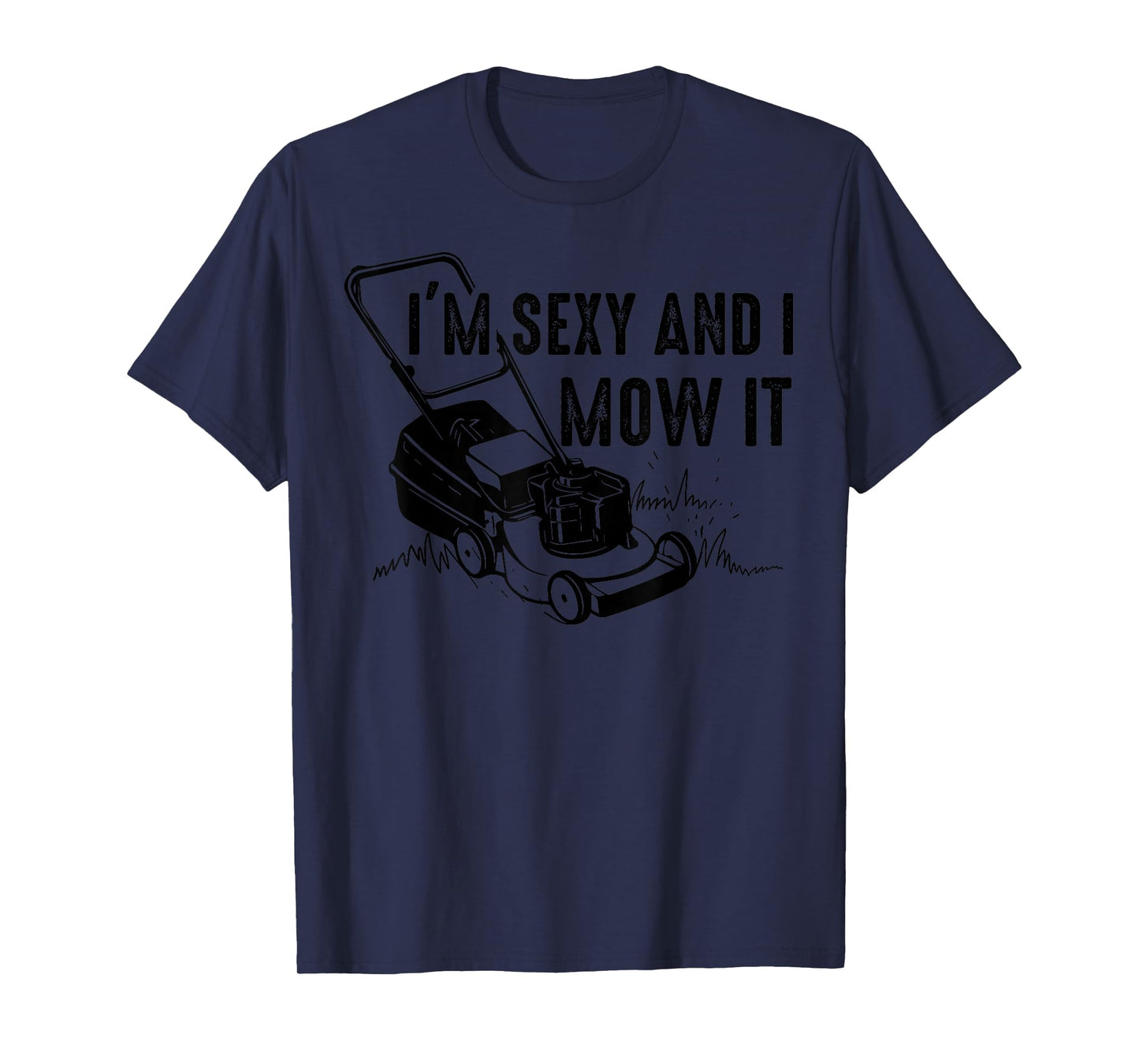 Cute I'm Sexy And I Mow It | Funny Lawn Mowing Worker Gift T-Shirt