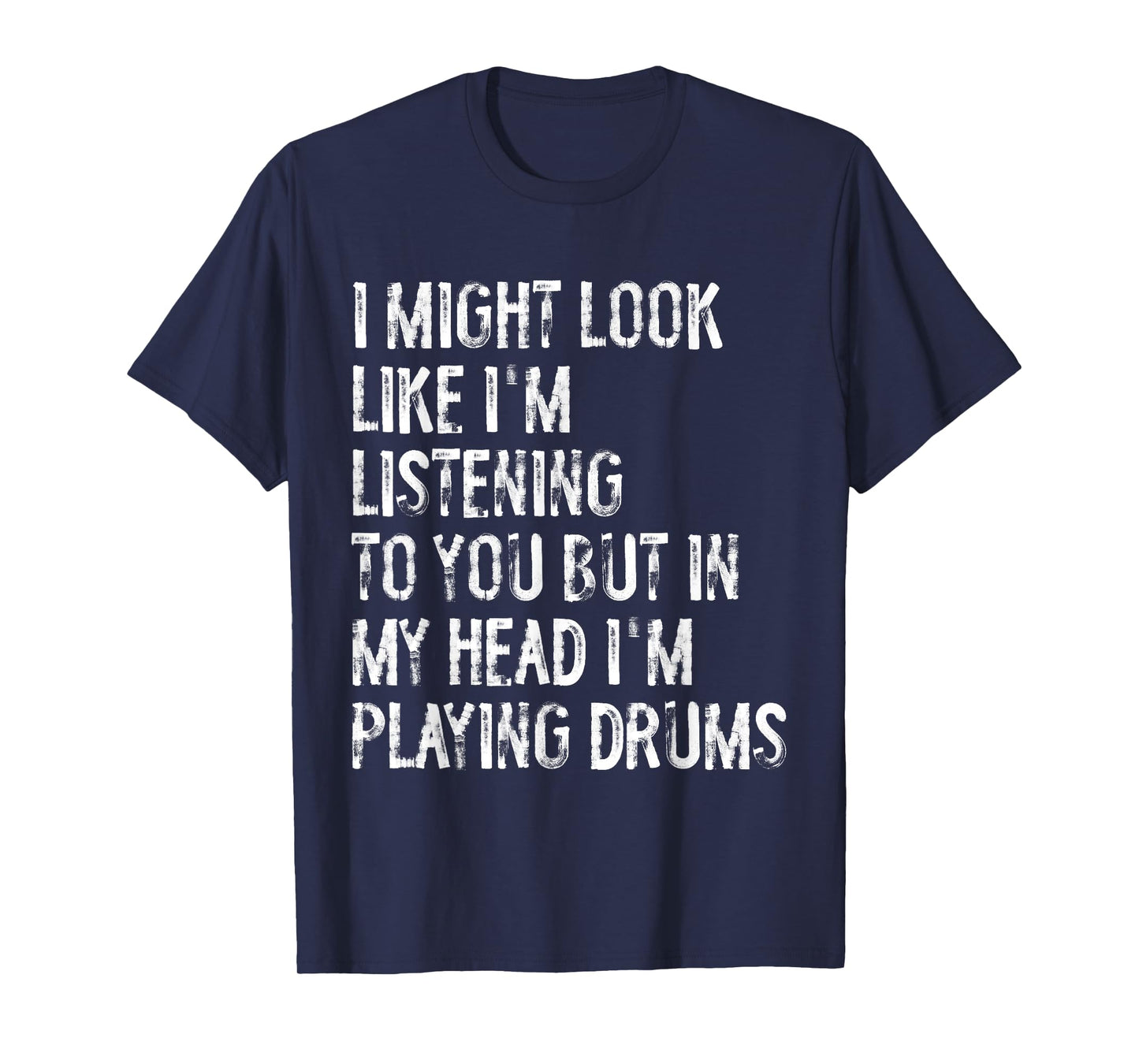 I Might Look Like I'm Listening Funny Drummer Musician T-Shirt