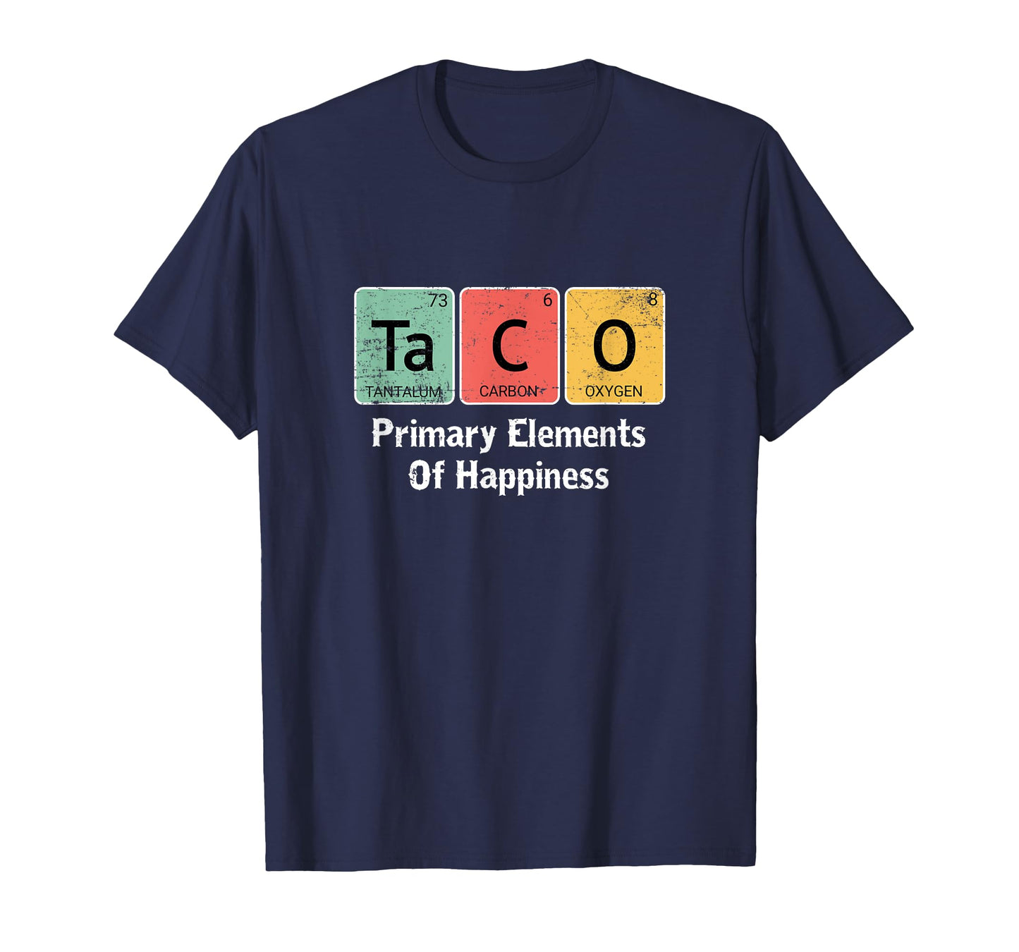 funny taco lovers gift primary elements of happiness science T-Shirt