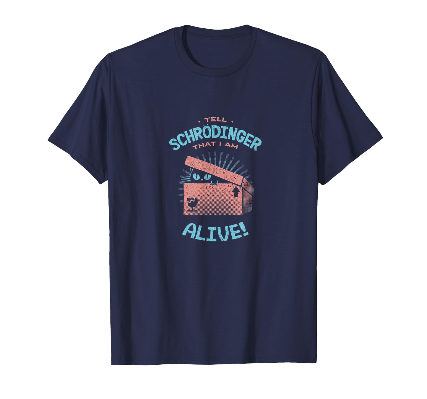 Tell Schrodinger That I Am Alive Cat Box Science Funny Gift Men Women Kids T-Shirt