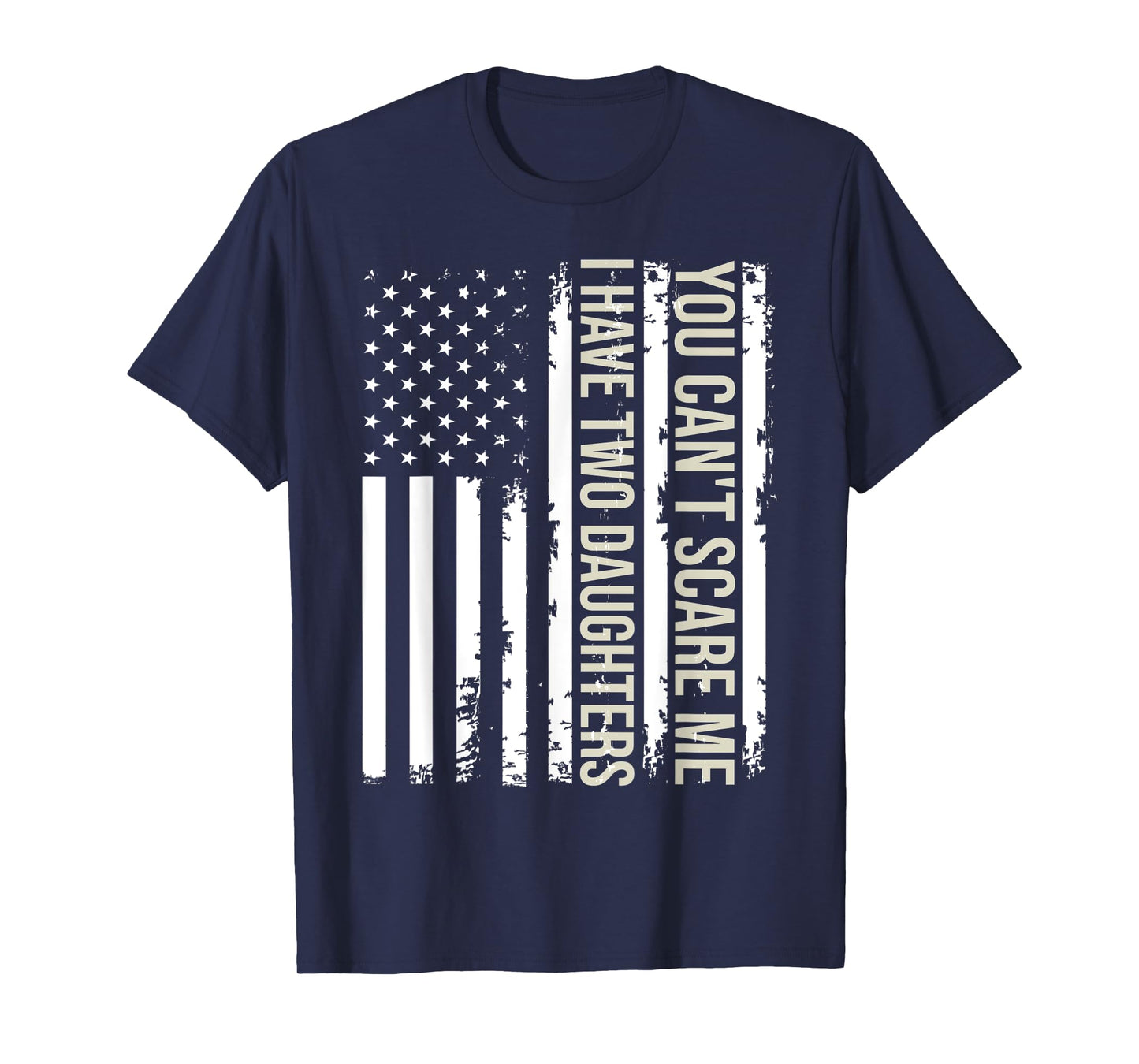 You Can't Scare Me I Have Two Daughters American Flag 2022 T-Shirt