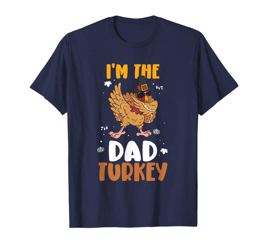I'm The Dad Turkey - Funny Thanksgiving Father T-Shirt