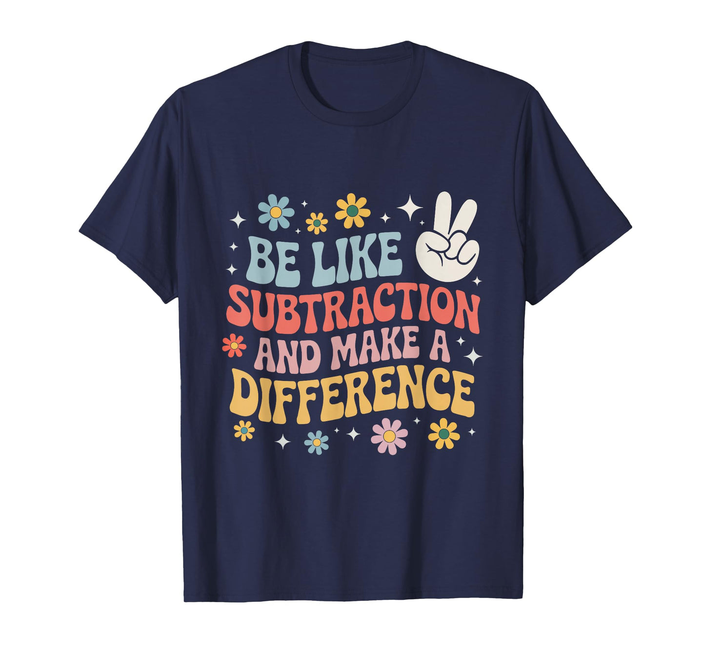 Be Like Subtraction and Make A Difference Funny Math Teacher T-Shirt