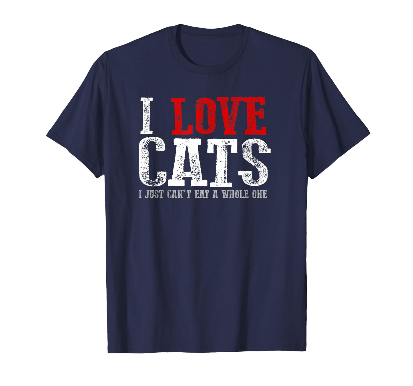 Funny "I LOVE CATS I JUST CAN'T EAT A WHOLE ONE" T-Shirt