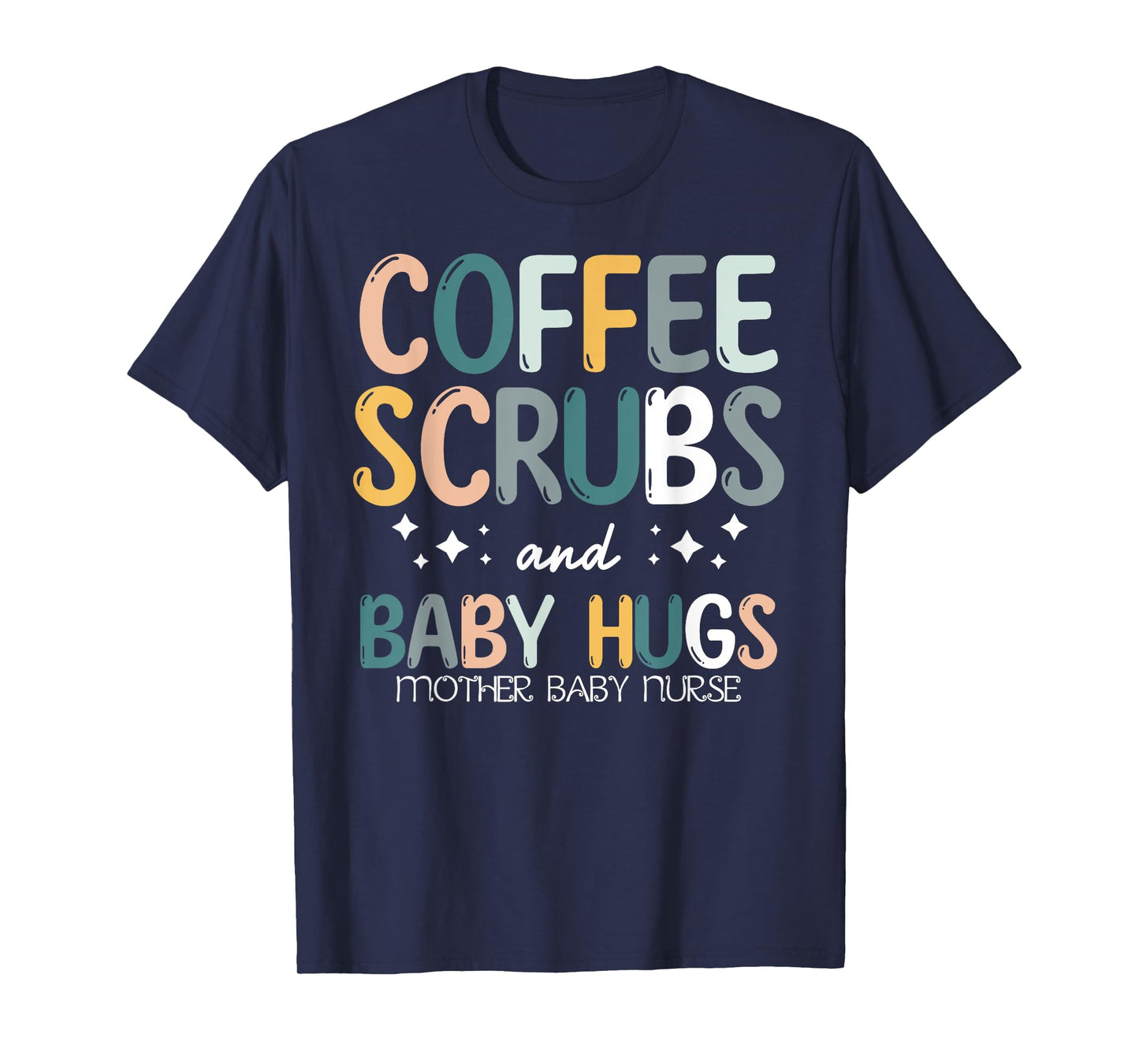 Coffee Scrubs And Baby Hugs Mother Baby Labor Nurse Cute T-Shirt