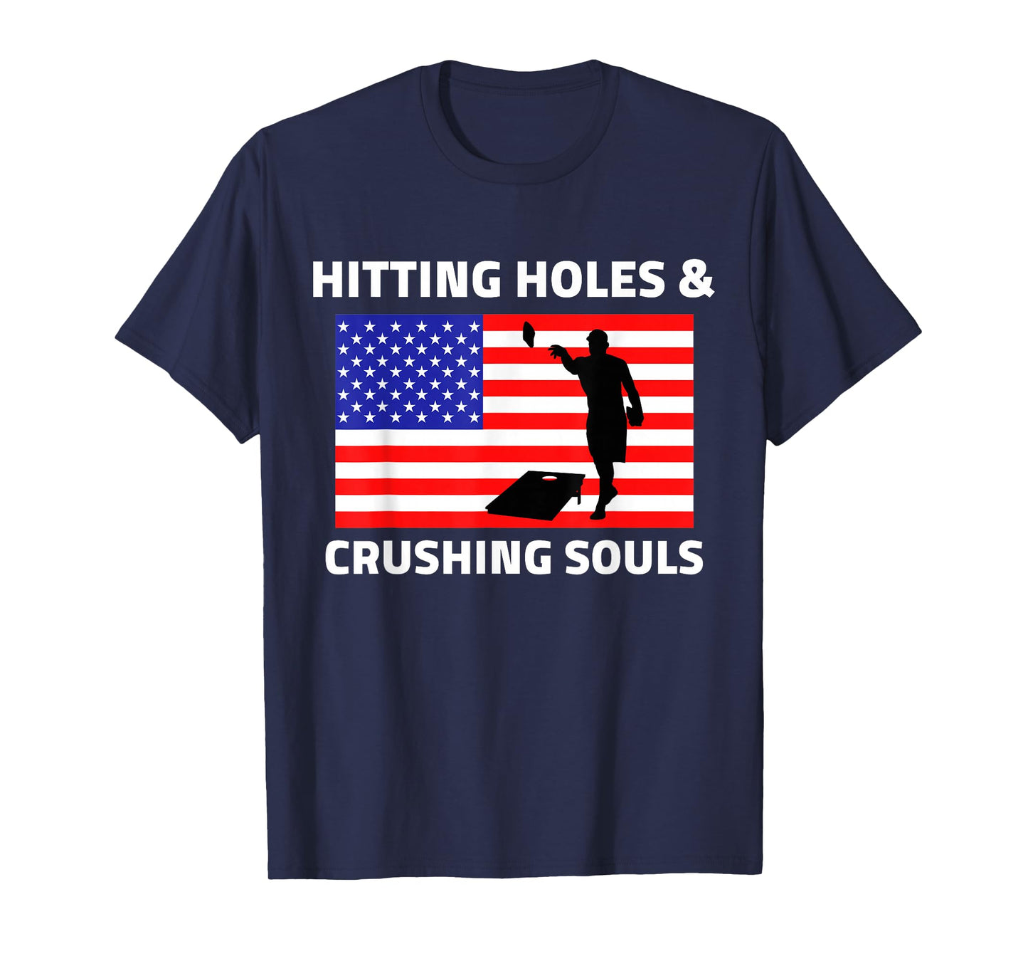 Hitting Holes and Crushing Souls Funny Cornhole America T-Shirt
