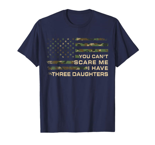 You Can’t Scare Me I Have Three Daughters Fathers Day Dad T-Shirt