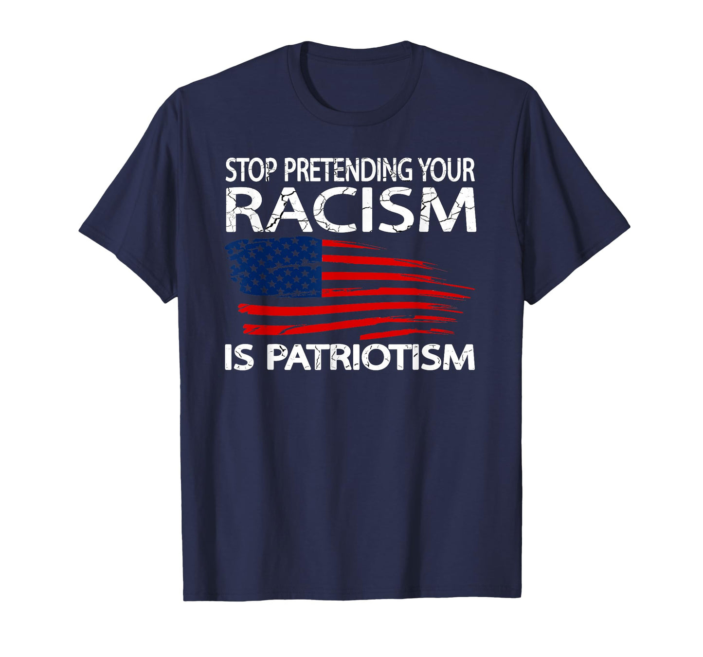 Stop Pretending Your Racism is Patriotism T-Shirt