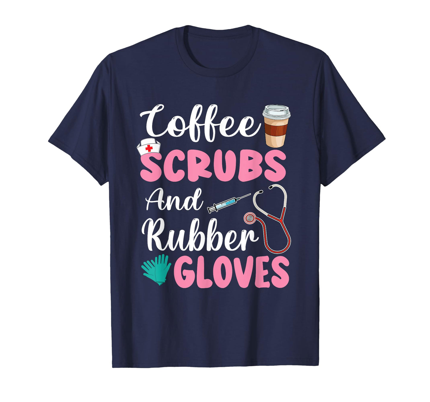 Coffee Scrubs And Rubber Gloves Nurse Life CNA Women Mom T-Shirt