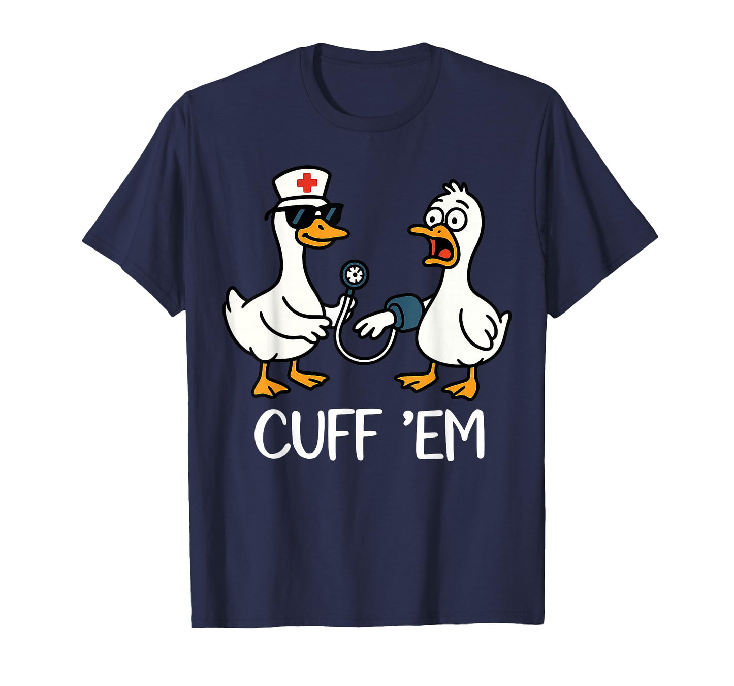 Cuff 'Em Goose Nurse Funny Goose Meme ER Nurses T-Shirt