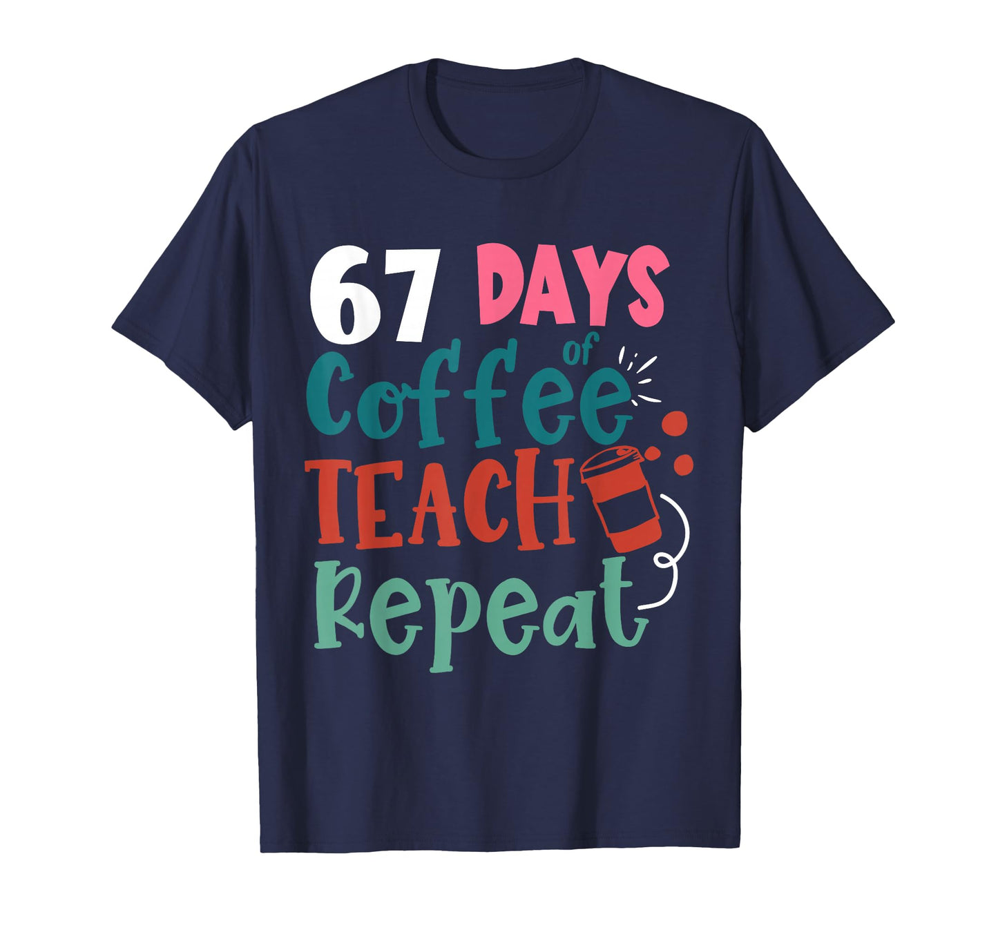 Humor Meme 67 Days of School Coffee Lover Educator Teacher T-Shirt