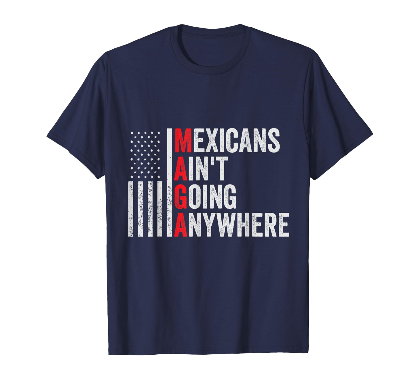 Mexicans Ain't Going Anywhere American Flag Patriotic T-Shirt