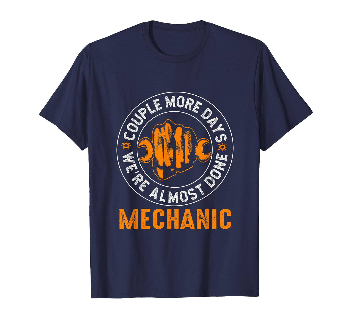 Couple More Days Mechanic We’re Always Almost Done Mechanics T-Shirt
